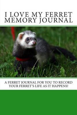 Book cover for I Love My Ferret Memory Journal