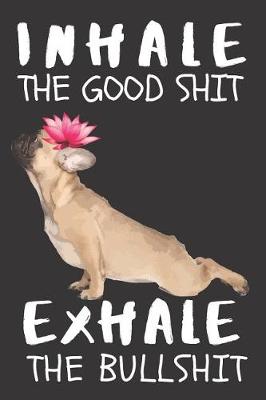 Book cover for Inhale the Good Shit Exhale the Bad Shit