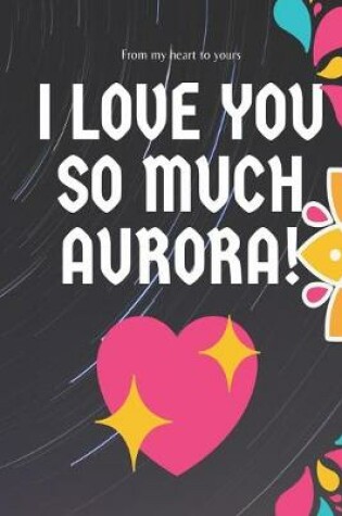 Cover of I love you so much Aurora Notebook Gift For Women and Girls