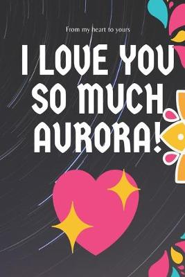 Book cover for I love you so much Aurora Notebook Gift For Women and Girls