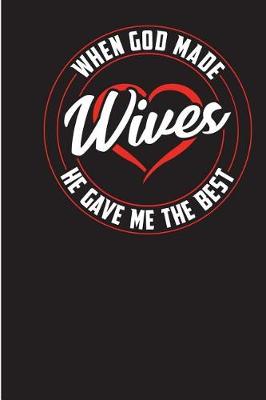 Book cover for When God Made Wives He Gave Me the Best