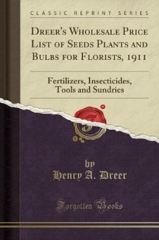 Cover of Dreer's Wholesale Price List of Seeds Plants and Bulbs for Florists, 1911