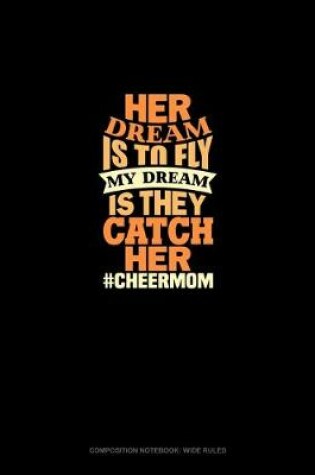 Cover of Her Dream Is To Fly My Dream Is They Catch Her #Cheermom