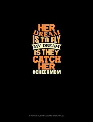 Cover of Her Dream Is To Fly My Dream Is They Catch Her #Cheermom