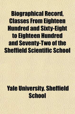 Cover of Biographical Record, Classes from Eighteen Hundred and Sixty-Eight to Eighteen Hundred and Seventy-Two of the Sheffield Scientific School