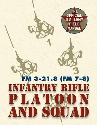 Book cover for Field Manual FM 3-21.8 (FM 7-8) The Infantry Rifle Platoon and Squad March 2007