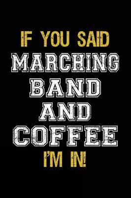 Book cover for If You Said Marching Band And Coffee I'm In