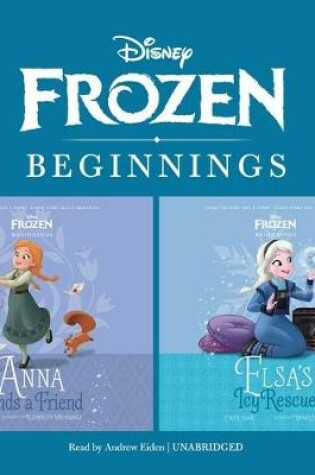 Cover of Frozen Beginnings: Anna Finds a Friend & Elsa's Icy Rescue