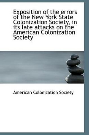 Cover of Exposition of the Errors of the New York State Colonization Society, in Its Late Attacks on the Amer