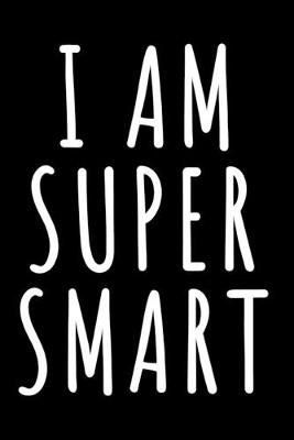 Book cover for I Am Super Smart Blank Lined Journal