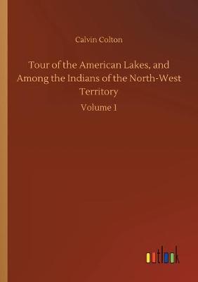 Book cover for Tour of the American Lakes, and Among the Indians of the North-West Territory