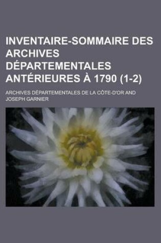 Cover of Inventaire-Sommaire Des Archives Departementales Anterieures a 1790 (1-2)