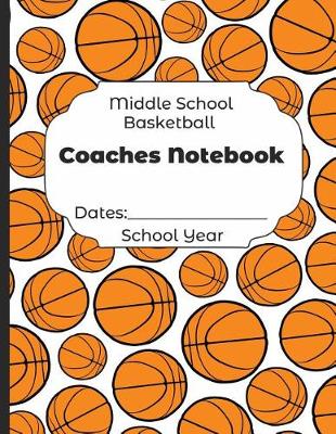 Book cover for Middle School Basketball Coaches Notebook Dates