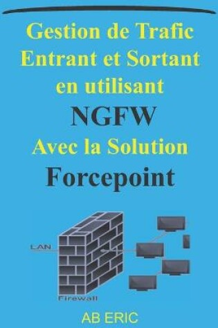 Cover of Gestion de Trafic Entrant et Sortant en utilisant NGFW Avec la Solution Forcepoint