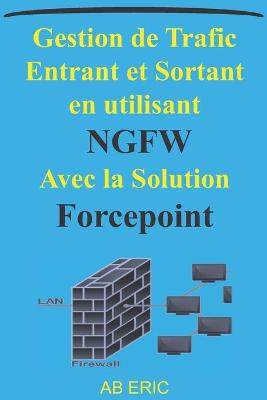 Book cover for Gestion de Trafic Entrant et Sortant en utilisant NGFW Avec la Solution Forcepoint