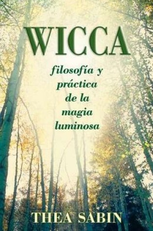 Cover of Wicca, Filosofia Y Practica de la Magia Luminosa