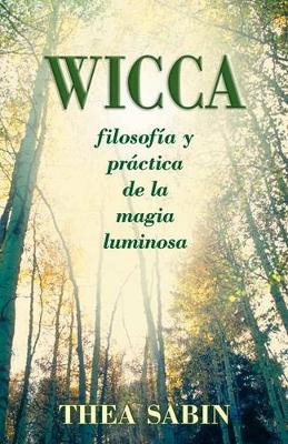 Cover of Wicca, Filosofia Y Practica de la Magia Luminosa