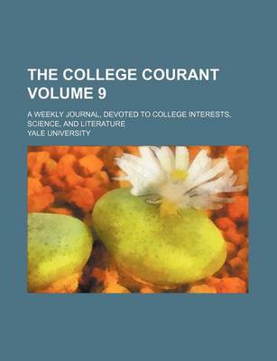 Book cover for The College Courant Volume 9; A Weekly Journal, Devoted to College Interests, Science, and Literature