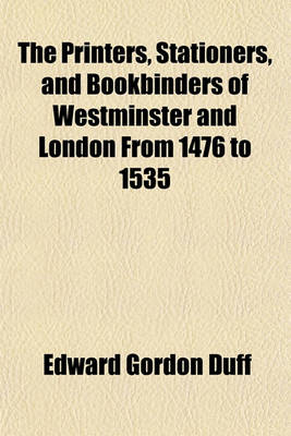 Book cover for The Printers, Stationers and Bookbinders of Westminster and London from 1476 to 1535