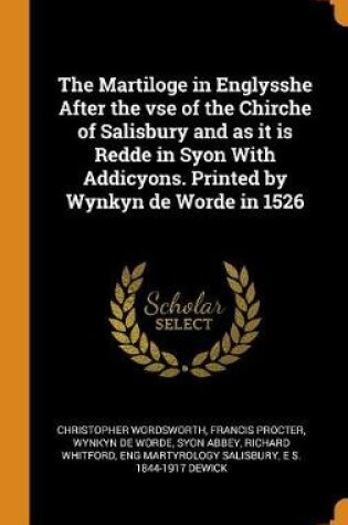 Cover of The Martiloge in Englysshe After the VSE of the Chirche of Salisbury and as It Is Redde in Syon with Addicyons. Printed by Wynkyn de Worde in 1526
