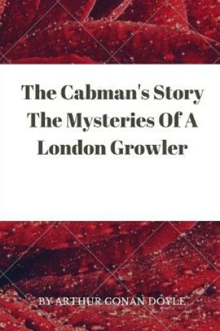 Cover of The Cabman's Story The Mysteries Of A London Growler