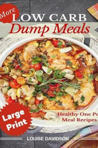 Cover of More Low Carb Dump Meals ***Large Print Edition***