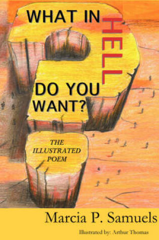 Cover of What in Hell Do You Want? "The Illustrated Poem"
