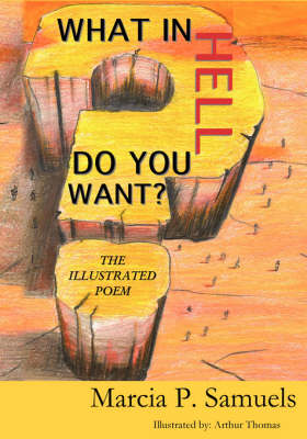 Book cover for What in Hell Do You Want? "The Illustrated Poem"