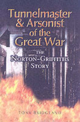 Book cover for Tunnelmaster and Arsonist of the Great War: The Norton-Griffiths Story