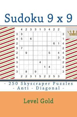 Book cover for Sudoku 9 x 9 - 250 Skyscraper Puzzles - Anti - Diagonal - Level Gold