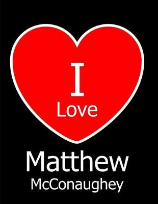 Book cover for I Love Matthew McConaughey