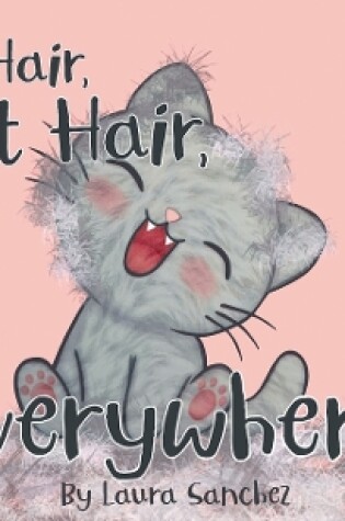 Cover of Cat Hair, Cat Hair, Everywhere!