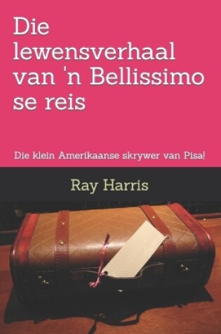 Cover of Die lewensverhaal van 'n Bellissimo se reis