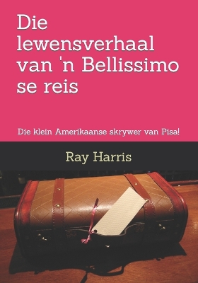 Book cover for Die lewensverhaal van 'n Bellissimo se reis