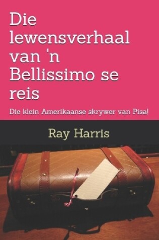 Cover of Die lewensverhaal van 'n Bellissimo se reis