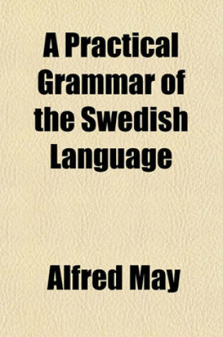 Cover of A Practical Grammar of the Swedish Language