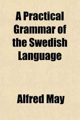 Book cover for A Practical Grammar of the Swedish Language