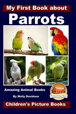 Book cover for My First Book about Parrots - Amazing Animal Books - Children's Picture Books