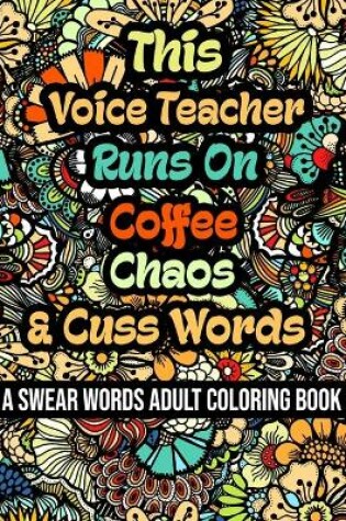 Cover of This Voice Teacher Runs On Coffee, Chaos and Cuss Words