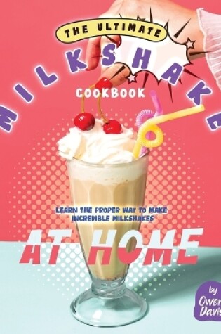 Cover of The Ultimate Milkshake Cookbook