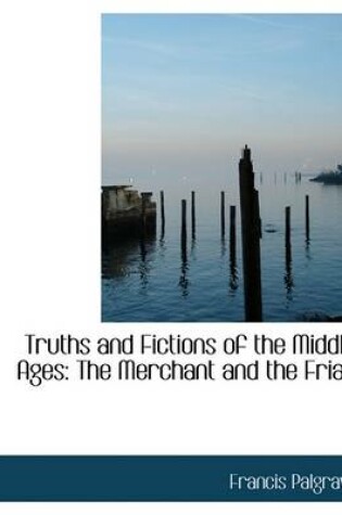 Cover of Truths and Fictions of the Middle Ages