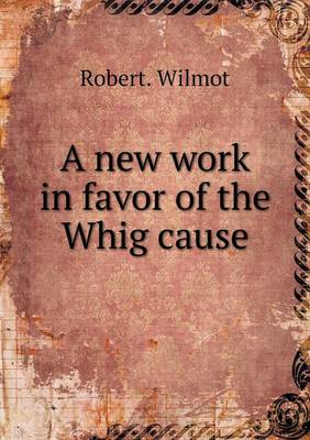 Book cover for A new work in favor of the Whig cause