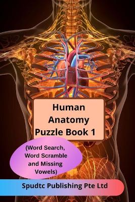 Book cover for Human Anatomy Puzzle Book 1 (Word Search, Word Scramble and Missing Vowels)