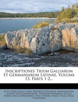 Book cover for Inscriptiones Trium Galliarum Et Germaniarum Latinae, Volume 13, Parts 1-2...