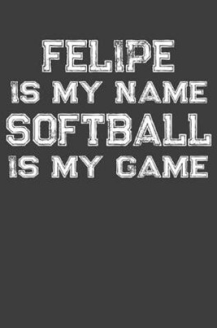 Cover of Felipe Is My Name Softball Is My Game