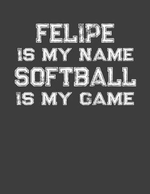 Book cover for Felipe Is My Name Softball Is My Game