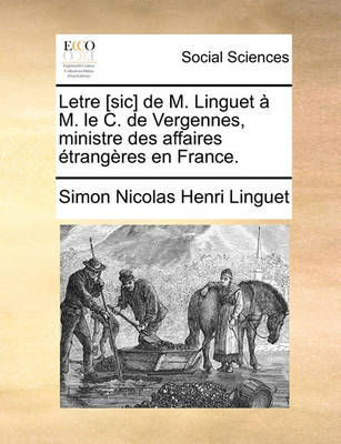 Book cover for Letre [Sic] de M. Linguet A M. Le C. de Vergennes, Ministre Des Affaires Etrangeres En France.