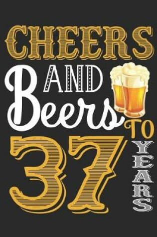Cover of Cheers And Beers To 37 Years