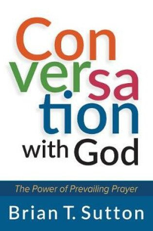 Cover of Conversation with God: The Power of Prevailing Prayer