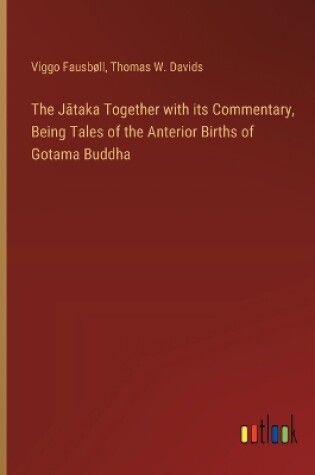 Cover of The Jātaka Together with its Commentary, Being Tales of the Anterior Births of Gotama Buddha